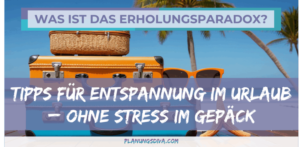Artikel-Erholungsparadox-lösen-Tipps-zum-entspannen-im-Urlaub